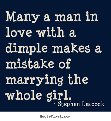Quotes about love - Many a man in love with a dimple makes a mistake of marrying..