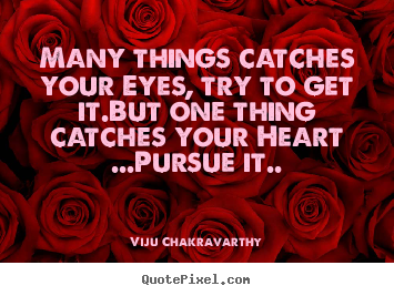 Love sayings - Many things catches your eyes, try to get it.but..