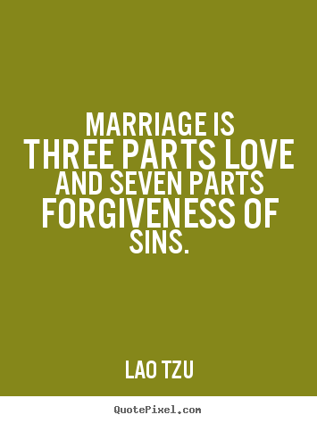 Design custom poster quotes about love - Marriage is three parts love and seven parts forgiveness of..