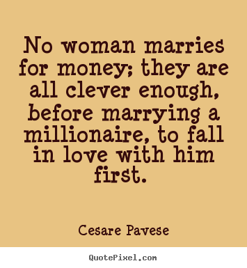 Quotes about love - No woman marries for money; they are all clever enough, before marrying..