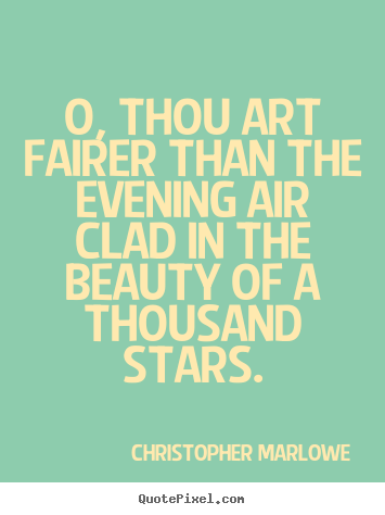 Love quote - O, thou art fairer than the evening air clad in the beauty of..