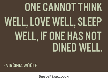Quotes about love - One cannot think well, love well, sleep well, if one has not..