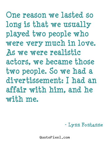 Quotes about love - One reason we lasted so long is that we usually played..