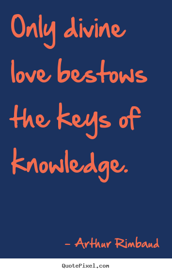 Quotes about love - Only divine love bestows the keys of knowledge.