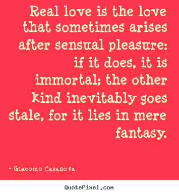 Love sayings - Real love is the love that sometimes arises..