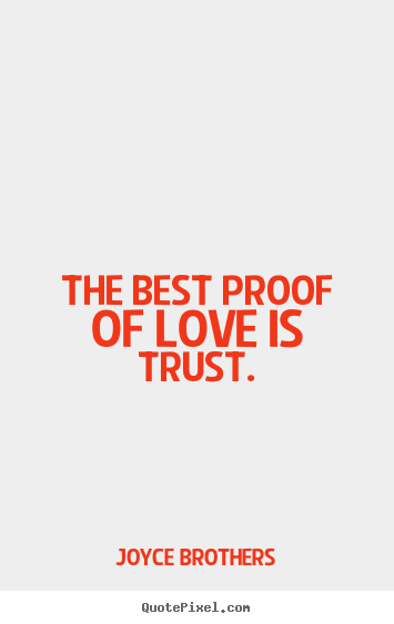 Create custom picture quotes about love - The best proof of love is trust.