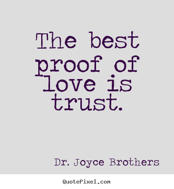Dr. Joyce Brothers picture quotes - The best proof of love is trust. - Love quotes