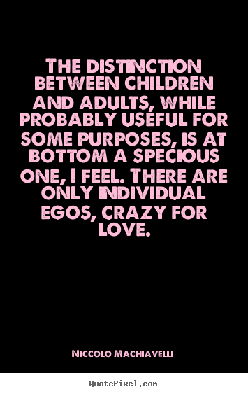 Quotes about love - The distinction between children and adults, while probably useful..