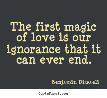 Quotes about love - The first magic of love is our ignorance..
