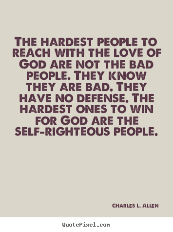 Love quotes - The hardest people to reach with the love of god are not..