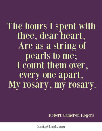 Love quotes - The hours i spent with thee, dear heart, are as a string..