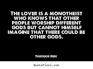Create pictures sayings about love - The lover is a monotheist who knows that other..