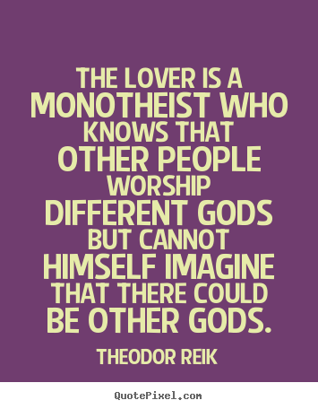 Love quotes - The lover is a monotheist who knows that other..