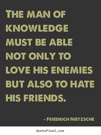 Love quote - The man of knowledge must be able not only to love his enemies but..