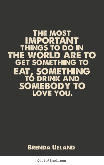 Love quotes - The most important things to do in the world..