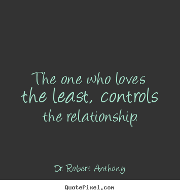 Create your own picture quotes about love - The one who loves the least, controls the relationship.
