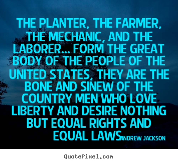Love quotes - The planter, the farmer, the mechanic, and the laborer.....