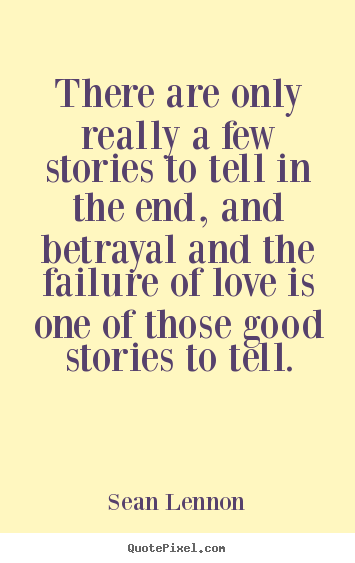 Sean Lennon picture quotes - There are only really a few stories to tell in the.. - Love quotes