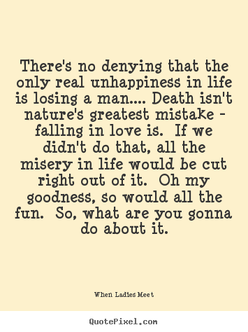 Love sayings - There's no denying that the only real unhappiness in life is losing a..