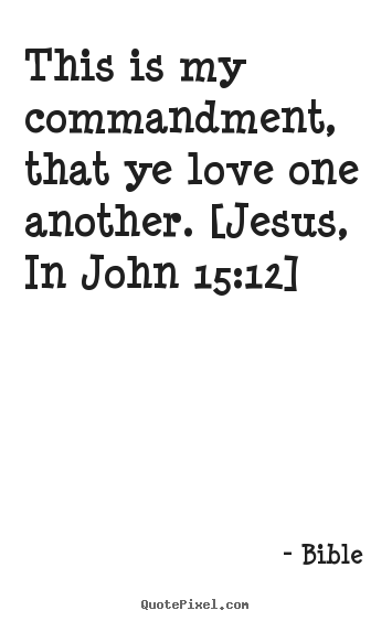 Quotes about love - This is my commandment, that ye love one another...