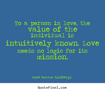 Make custom picture quotes about love - To a person in love, the value of the individual is..