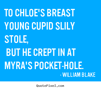 Love quote - To chloe's breast young cupid slily stole, but..