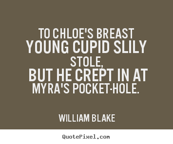 Quotes about love - To chloe's breast young cupid slily stole, but he crept..