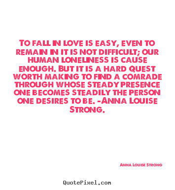Quotes about love - To fall in love is easy, even to remain in it is..