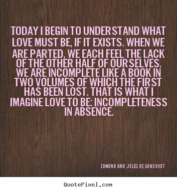 Quotes about love - Today i begin to understand what love must be, if..