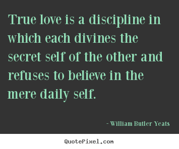 Quote about love - True love is a discipline in which each..