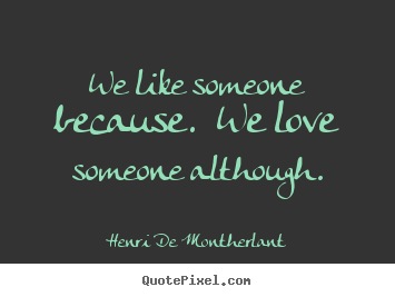 Create image quote about love - We like someone because.  we love someone although.