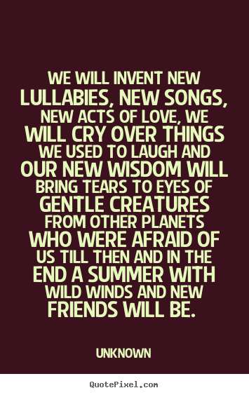 Create poster quotes about love - We will invent new lullabies, new songs, new acts of love,..