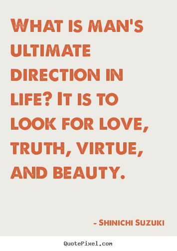 Love quotes - What is man's ultimate direction in life? it is to look..