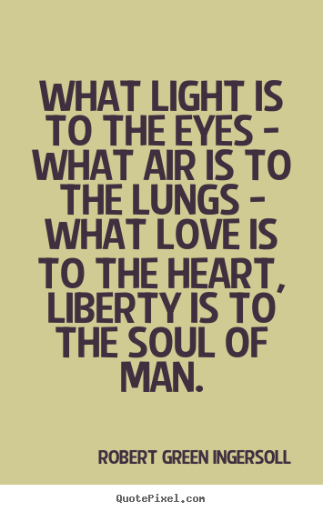 Love quote - What light is to the eyes - what air is to the lungs..
