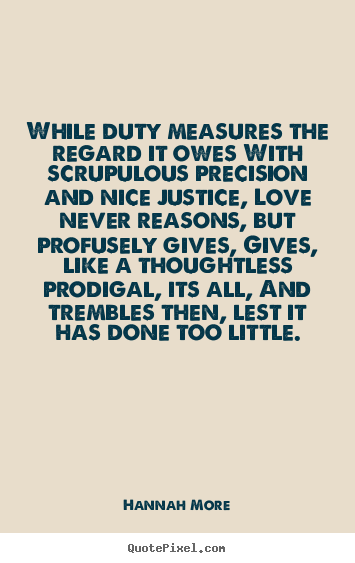 Design picture quote about love - While duty measures the regard it owes with..
