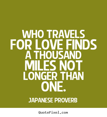 Customize picture quotes about love - Who travels for love finds a thousand miles not longer than one.