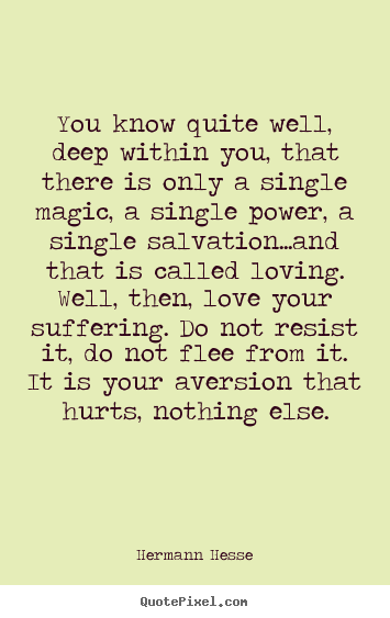 Love quote - You know quite well, deep within you, that there is only a single..