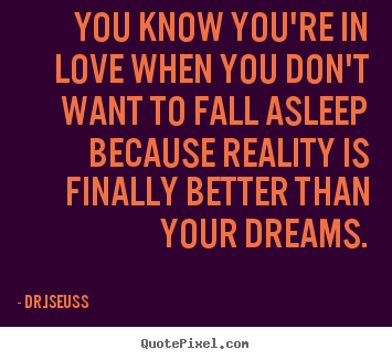 Love quote - You know you're in love when you don't want to fall asleep..