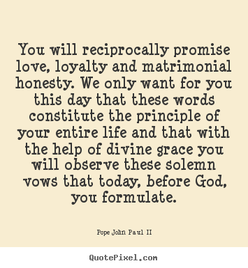 Quotes about love - You will reciprocally promise love, loyalty and..