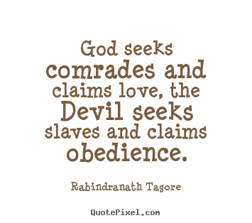 Quotes about love - God seeks comrades and claims love, the devil..
