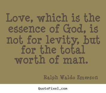 Ralph Waldo Emerson picture sayings - Love, which is the essence of god, is not.. - Love quote