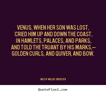 Love Quotes Venus When Her Son Was Lost Cried Him Up And Down