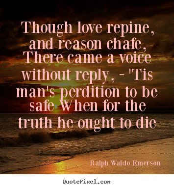 Ralph Waldo Emerson picture quotes - Though love repine, and reason chafe, there came a voice without.. - Love quotes