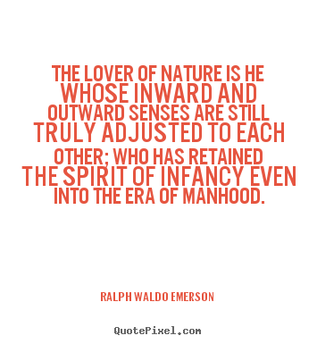 Quote about love - The lover of nature is he whose inward and outward senses..