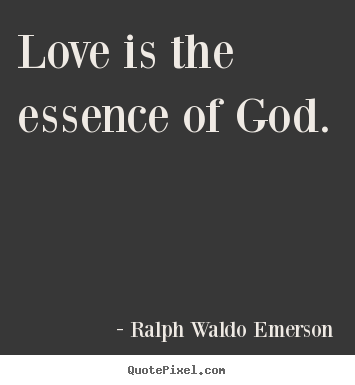 Love quote - Love is the essence of god.
