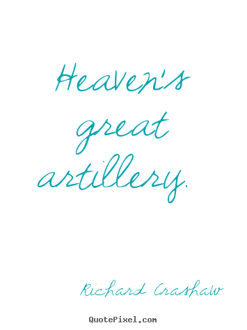Quotes about love - Heaven's great artillery.