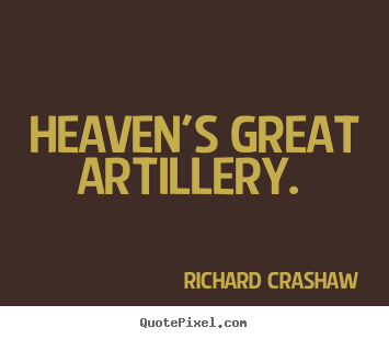 Quote about love - Heaven's great artillery.