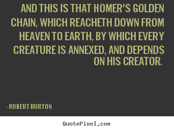 Love quotes - And this is that homer's golden chain, which reacheth..