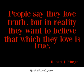 Love quote - People say they love truth, but in reality they want to..