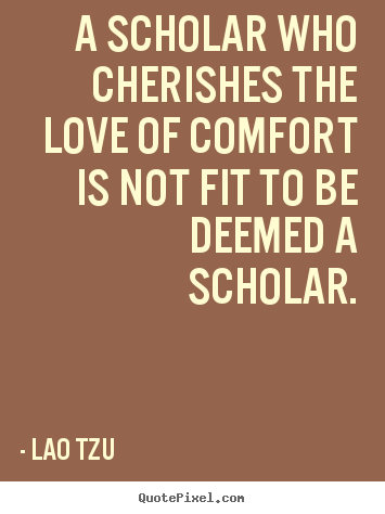 Diy picture quote about love - A scholar who cherishes the love of comfort..